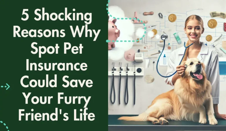 5 Shocking Reasons Why Spot Pet Insurance Could Save Your Furry Friend’s Life